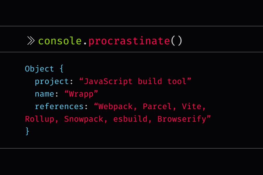 console.procrastinate statement that reads javascript build tool called wrapp. see webpack, parcel, vite, etc.