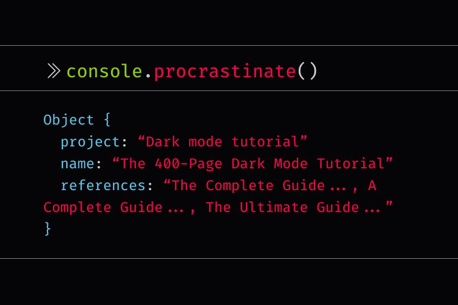 console.procrastinate statement that reads dark mode tutorial with the title the 400 page dark mode tutorial. see the complete guide, a complete guide, and so on