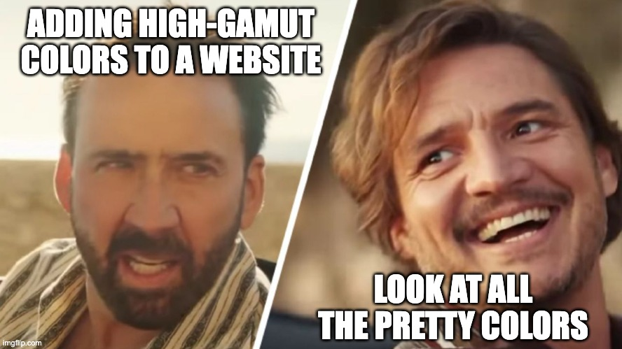cage pascal meme. first frame says adding high-gamut colors to a website. second frame says look at all the pretty color